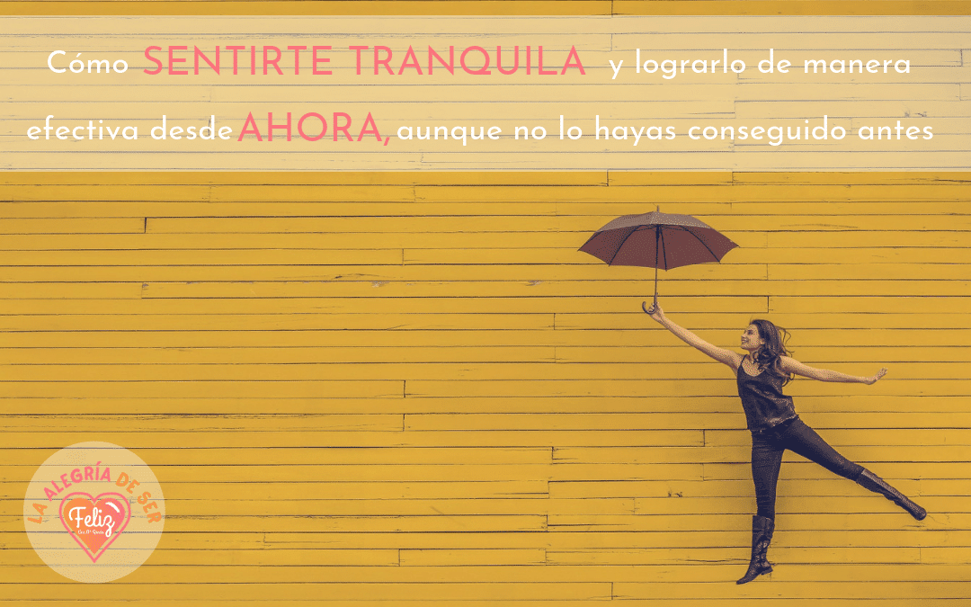 como lograr de manera efectiva sentirte tranquila por ana psicologa